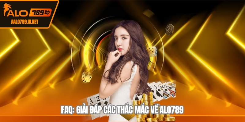 FAQ: Giải đáp các thắc mắc về ALO789