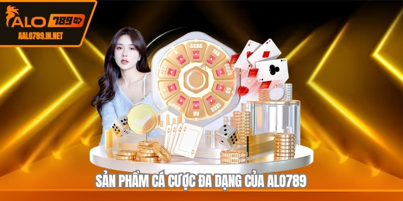 Sản phẩm cá cược đa dạng của ALO789