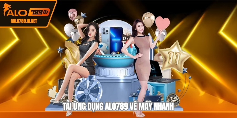 Tải ứng dụng ALO789 về máy nhanh