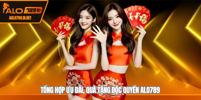 Tổng hợp ưu đãi, quà tặng độc quyền ALO789
