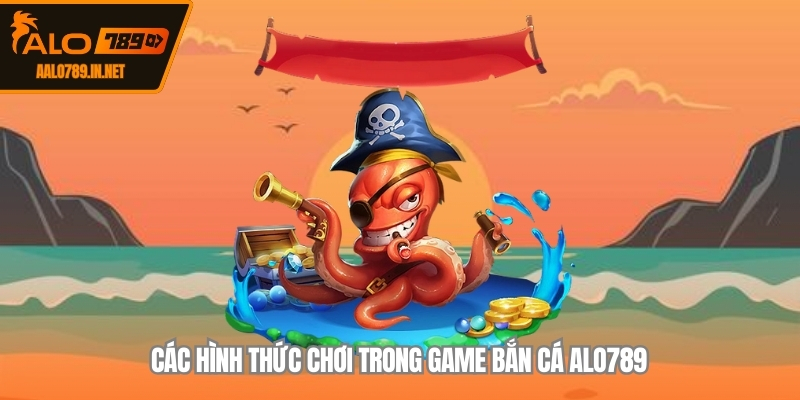 Các hình thức chơi trong game bắn cá ALO789