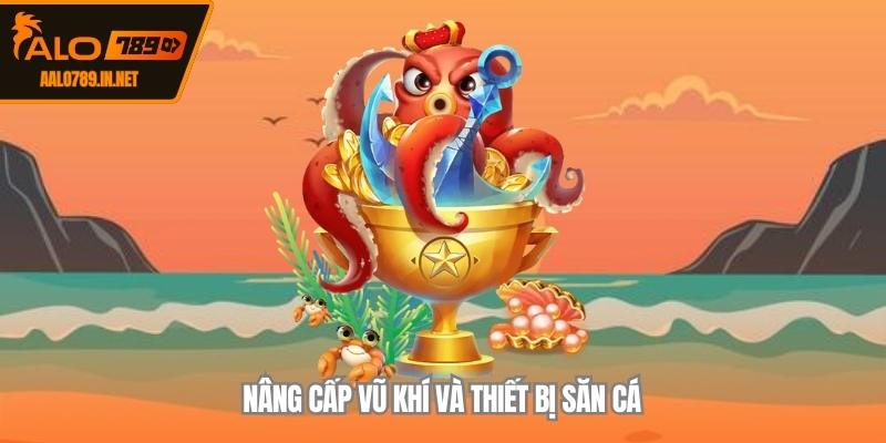 Nâng cấp vũ khí và thiết bị săn cá