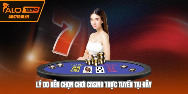Lý do nên chọn chơi casino trực tuyến tại đây