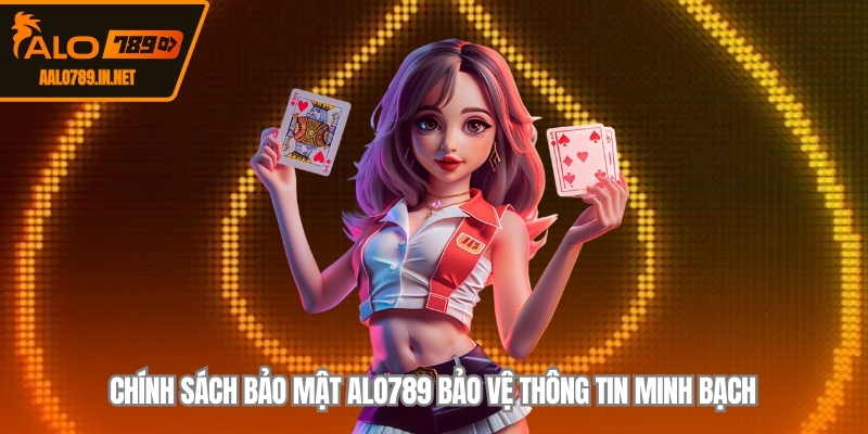 Chính sách bảo mật ALO789 bảo vệ thông tin minh bạch