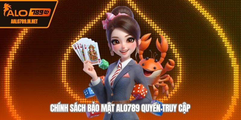 Chính sách bảo mật ALO789 quyền truy cập