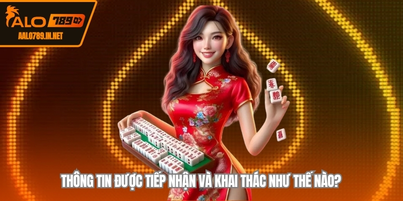Thông tin được tiếp nhận và khai thác như thế nào?