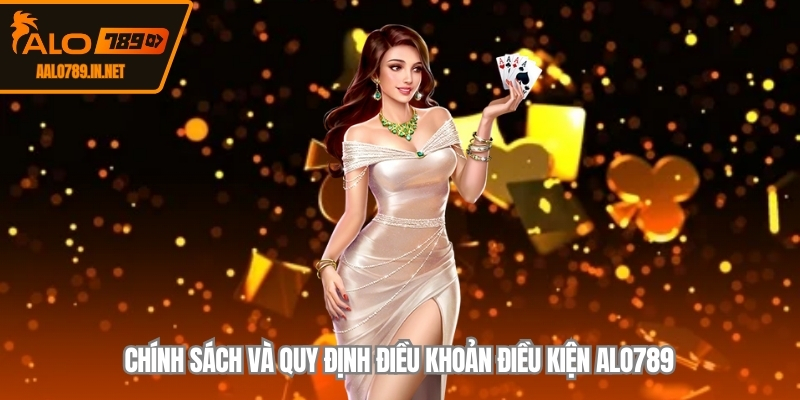 Chính sách và quy định điều khoản điều kiện ALO789