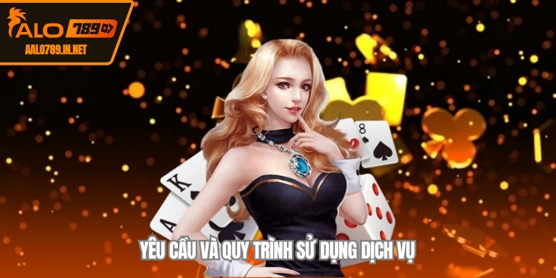 Yêu cầu và quy trình sử dụng dịch vụ