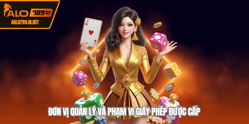 Đơn vị quản lý và phạm vi giấy phép được cấp