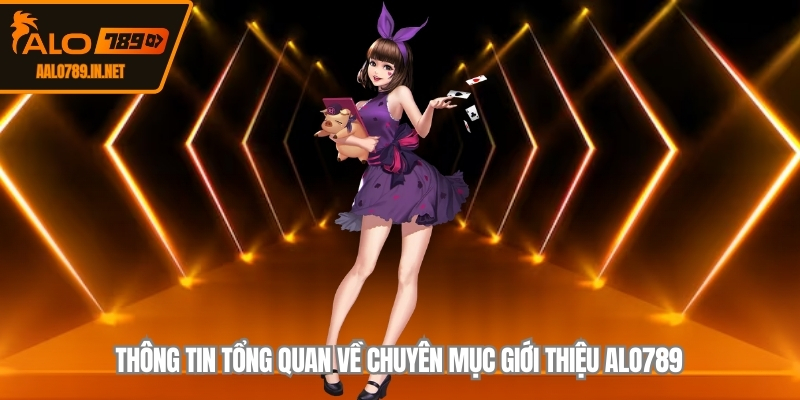 Thông tin tổng quan về chuyên mục giới thiệu ALO789