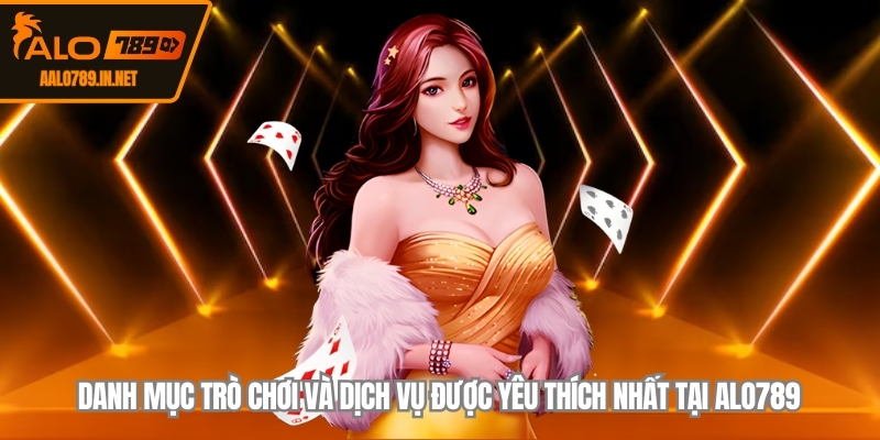 Danh mục trò chơi và dịch vụ được yêu thích nhất tại ALO789