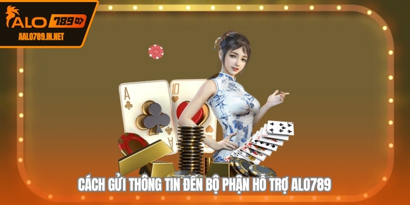 Cách gửi thông tin đến bộ phận hỗ trợ ALO789
