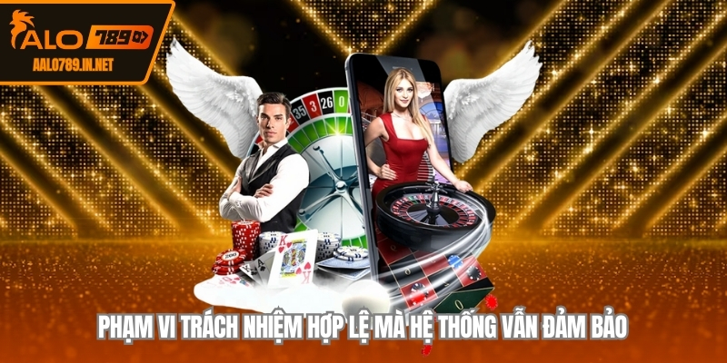 Phạm vi trách nhiệm hợp lệ mà hệ thống vẫn đảm bảo