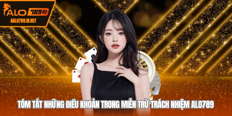 Tóm tắt những điều khoản trong miễn trừ trách nhiệm ALO789