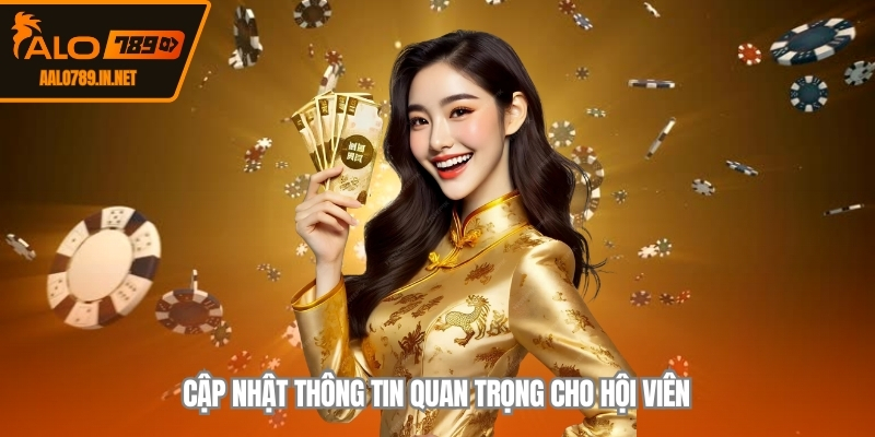 Cập nhật thông tin quan trọng cho hội viên