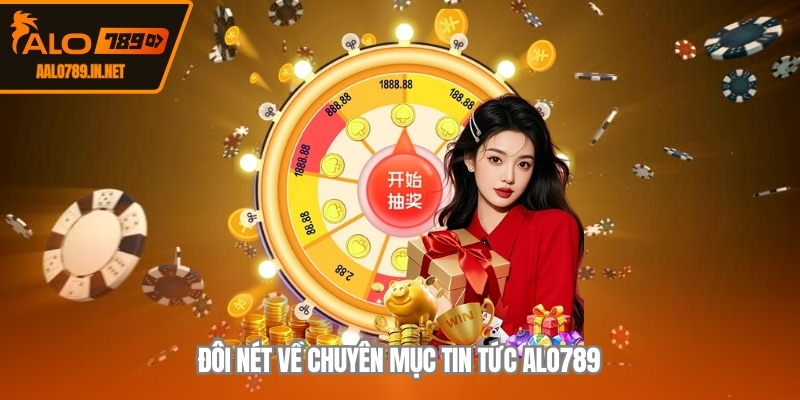 Đôi nét về chuyên mục tin tức ALO789