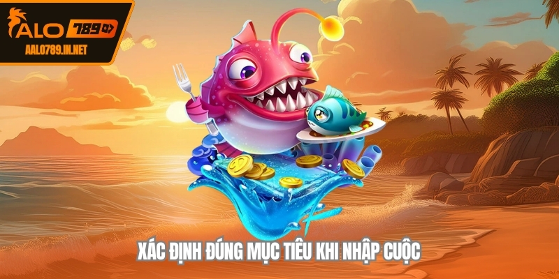 Xác định đúng mục tiêu khi nhập cuộc