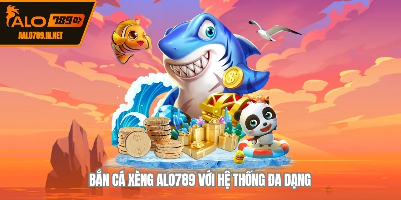 Bắn Cá Xèng ALO789 với hệ thống đa dạng 