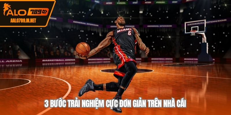 3 bước trải nghiệm cực đơn giản trên nhà cái