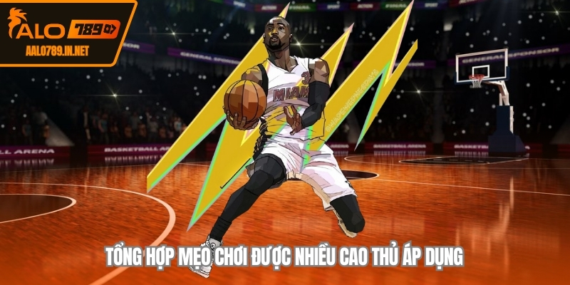 Tổng hợp mẹo chơi được nhiều cao thủ áp dụng 