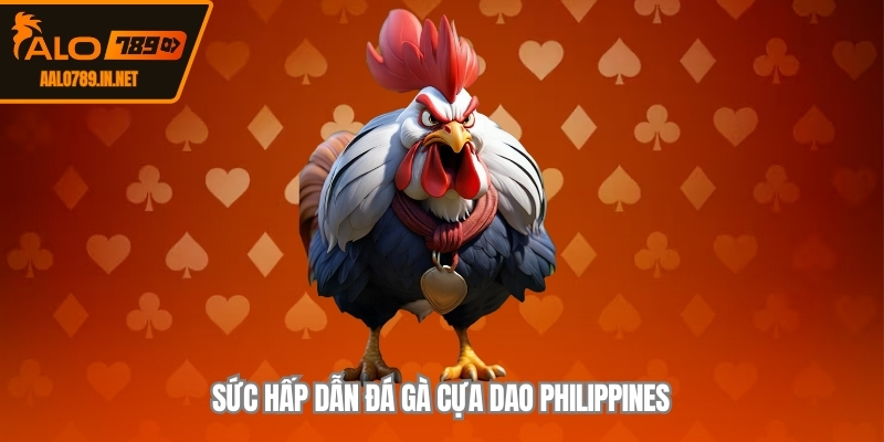 Sức hấp dẫn đá gà cựa dao Philippines