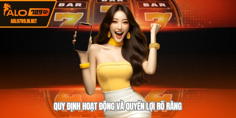 Quy định hoạt động và quyền lợi rõ ràng