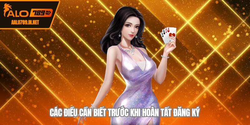 Các điều cần biết trước khi hoàn tất đăng ký