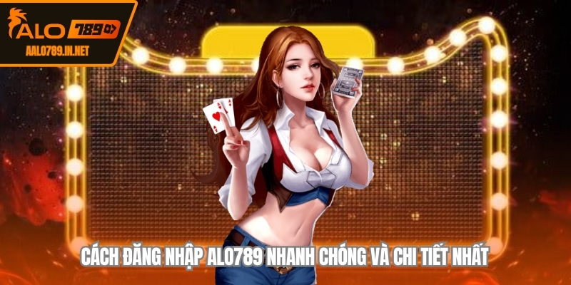 Cách đăng nhập ALO789 nhanh chóng và chi tiết nhất