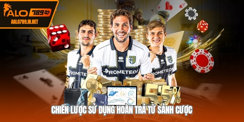 Chiến lược sử dụng hoàn trả từ sảnh cược