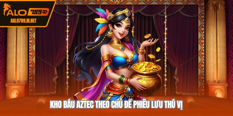 Kho báu Aztec theo chủ đề phiêu lưu thú vị