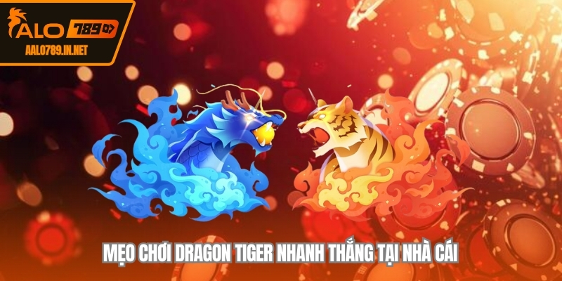 Mẹo chơi Dragon Tiger nhanh thắng tại nhà cái 