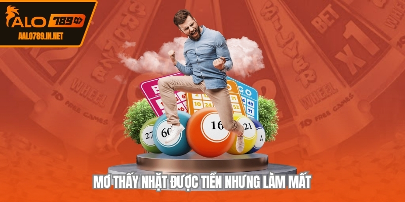 Mơ thấy nhặt được tiền nhưng làm mất