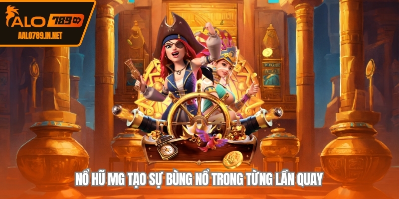 Nổ hũ MG tạo sự bùng nổ trong từng lần quay