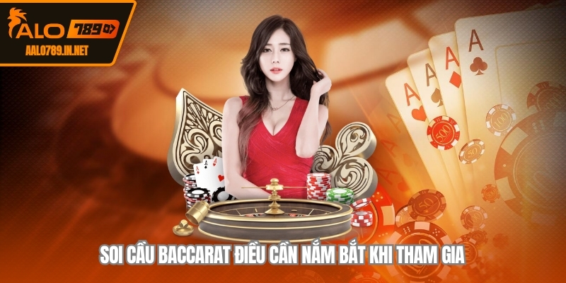 Soi cầu Baccarat điều cần nắm bắt khi tham gia