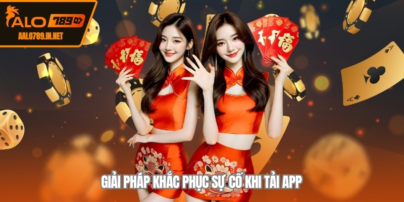 Giải pháp khắc phục sự cố khi tải app