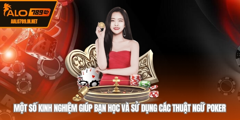 Một số kinh nghiệm giúp bạn học và sử dụng các thuật ngữ poker