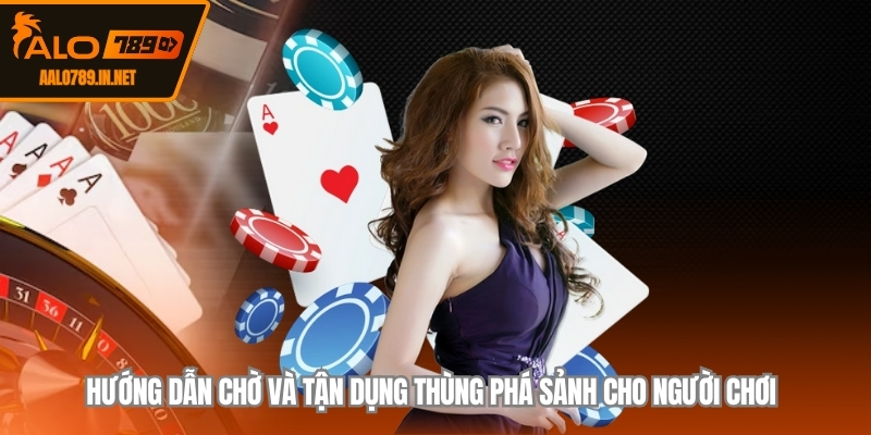 Hướng dẫn chờ và tận dụng thùng phá sảnh cho người chơi 