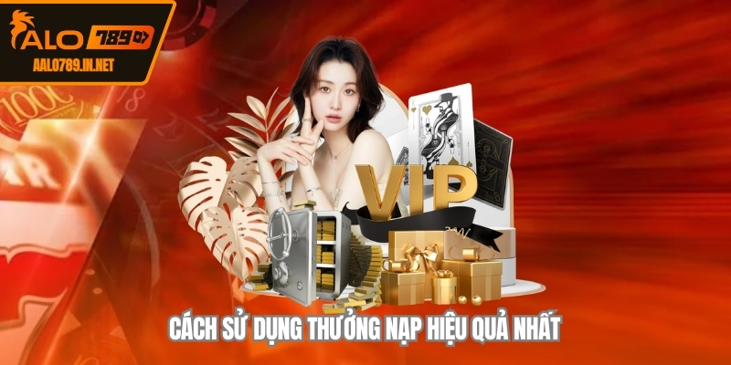 Cách sử dụng thưởng nạp hiệu quả nhất