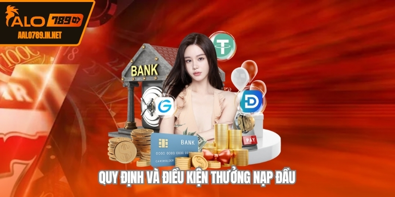 Quy định và điều kiện thưởng nạp đầu 