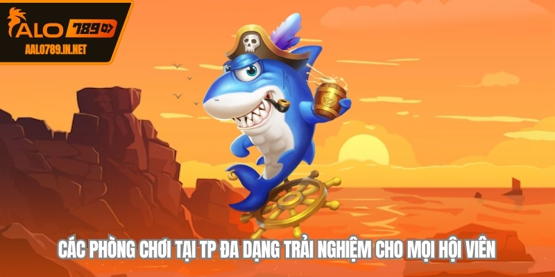 Các phòng chơi tại TP đa dạng trải nghiệm cho mọi hội viên