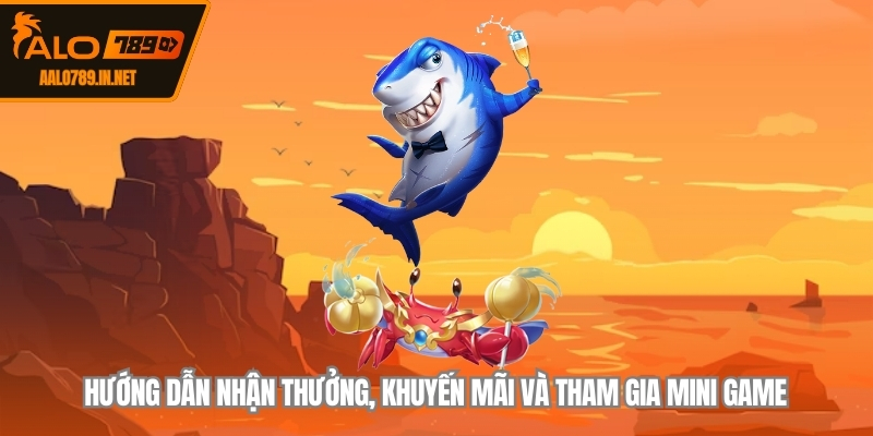 Hướng dẫn nhận thưởng, khuyến mãi và tham gia mini game