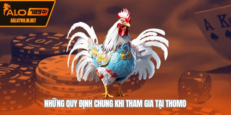 Những quy định chung khi tham gia tại thomo