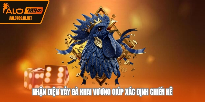 Nhận diện vảy gà khai vương giúp xác định chiến kê