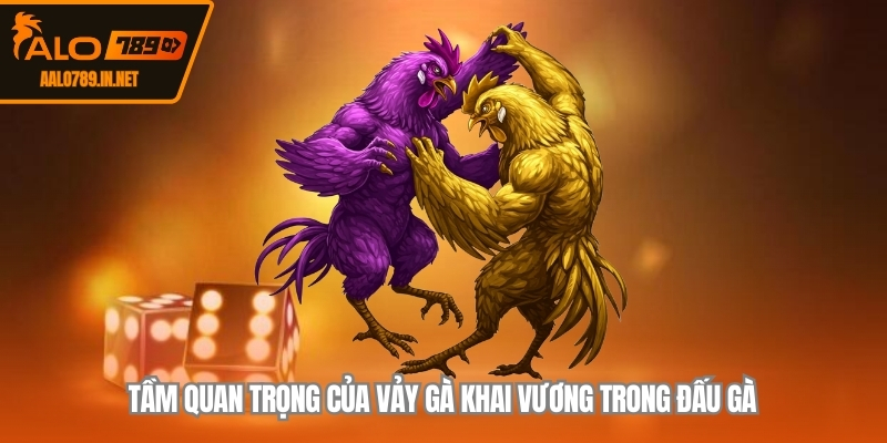 Tầm quan trọng của vảy gà khai vương trong đấu gà